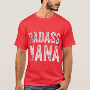 Badass Nana Grandmother Grandma Funny Swear Gift   T-Shirt