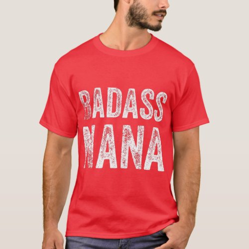 Badass Nana Grandmother Grandma Funny Swear Gift   T_Shirt