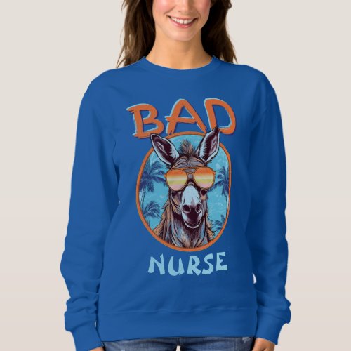 Badass Nurse Chill Out Exotic Vibes Donkey Fun Pun Sweatshirt