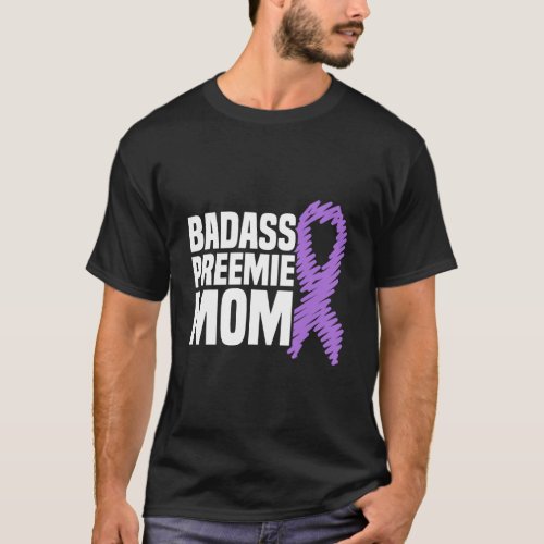 Badass Preemie Mom Nicu Prematurity Awareness T_Shirt