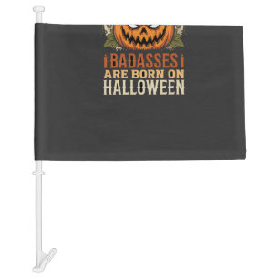 Badasses Are Born on Halloween Pumpkin Car Flag
