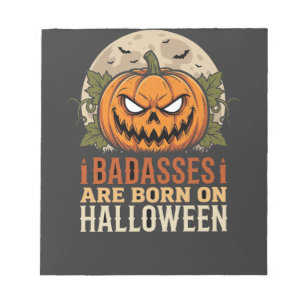 Badasses Are Born on Halloween Pumpkin Notepad