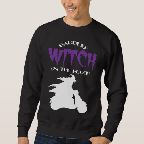 Baddest Biker Witch on the Block  Halloween Costum Sweatshirt