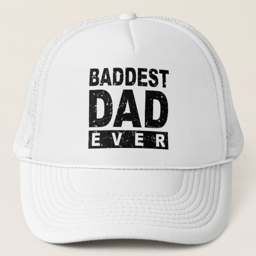 Baddest Dad Ever _ Black Trucker Hat