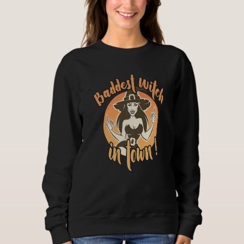 Baddest Witch In Town Halloween Witch With Hat Sweatshirt