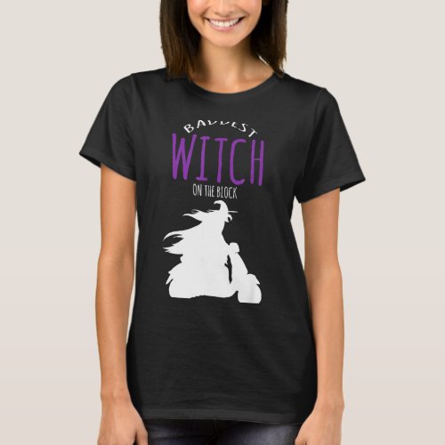 Baddest witch on the block - halloween costume  T-Shirt
