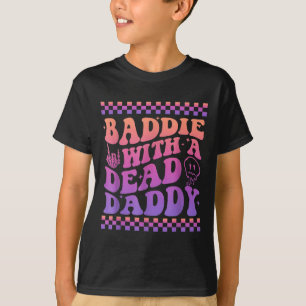 Baddie With A Dead Daddy Dead Dad Club Funny Baddi T-Shirt