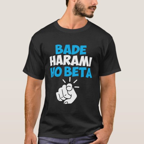 Bade Harami Ho Beta Hindi Meme T_Shirt