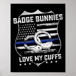 Badge Bunnies Love My Cuffs Funny Lice Humor Poster
