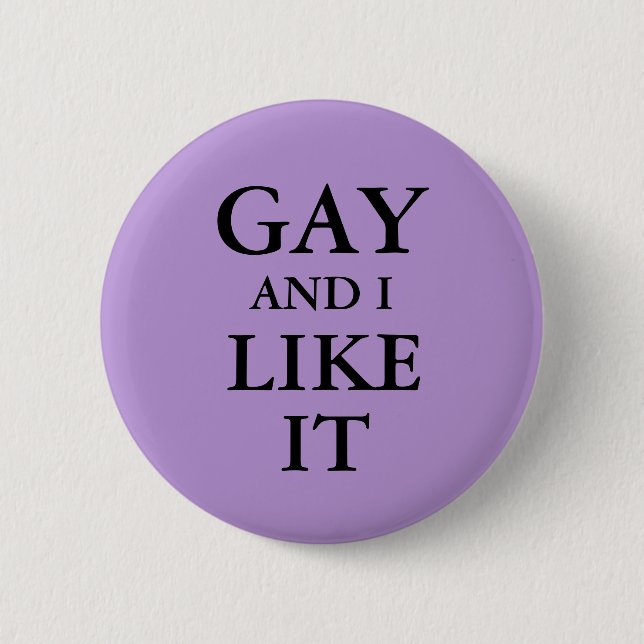 Badge - Gay And I Like It Button (Front)