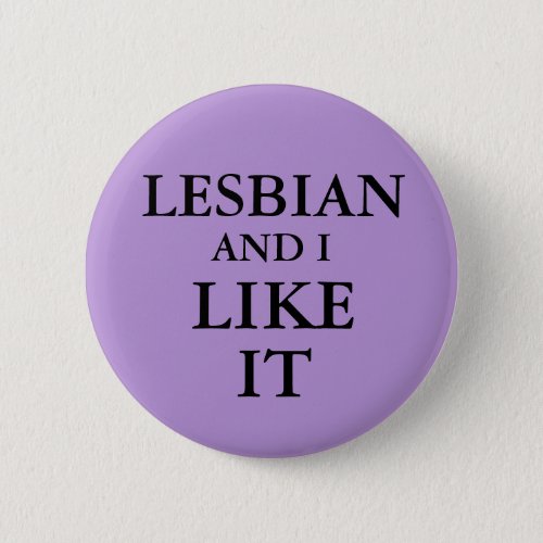 Badge _ Lesbian And I Like It Button