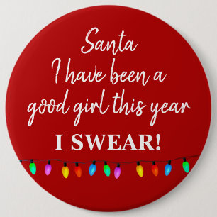 Badge - Santa I have Been a Good Girl This Year Button