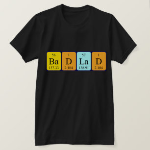 BadLad periodic table phrase shirt