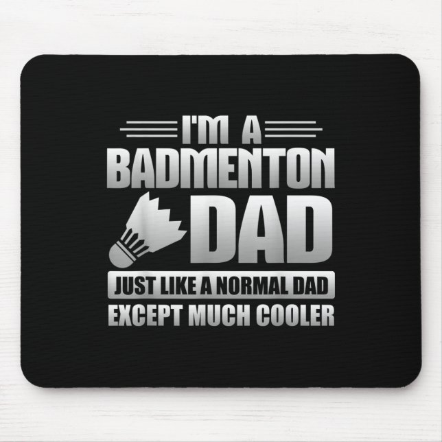 Badmenton Dad Just Like A Normal Dad Except Much C Mouse Pad (Front)