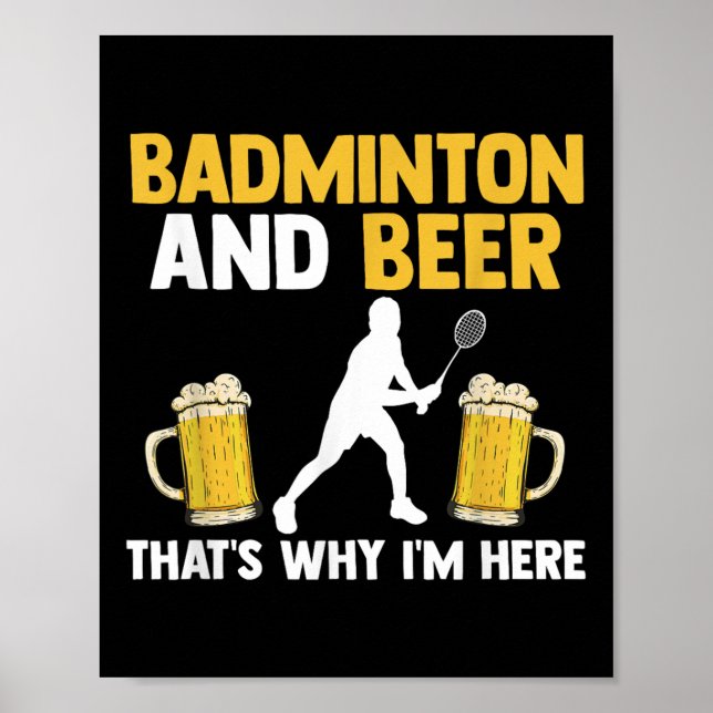 Badminton And Beer Thats Why Im Here  Poster (Front)