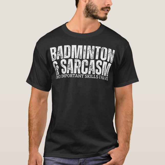 Badminton And Sarcasm Shuttlecock Funny Badminton T-Shirt (Front)
