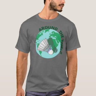 Badminton Around The World T 1 T-Shirt