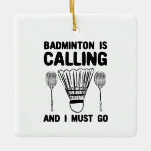 Badminton - Badminton Is Calling Ceramic Ornament