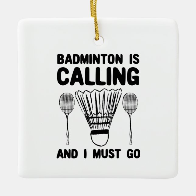 Badminton - Badminton Is Calling Ceramic Ornament (Front)