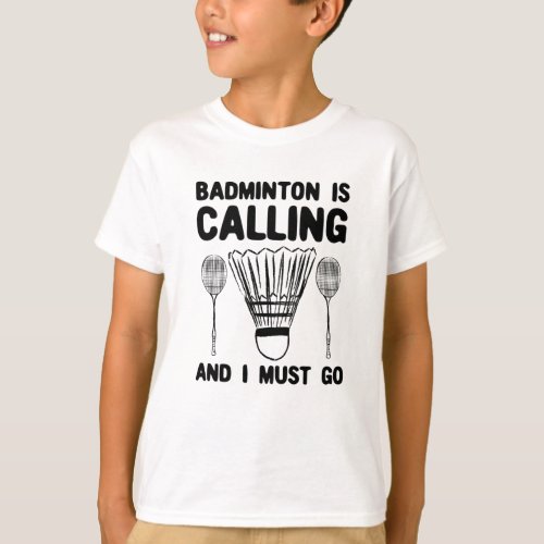 Badminton _ Badminton Is Calling T_Shirt