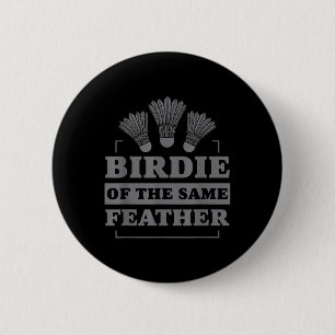 Badminton Birdie Of The Same Feather Button