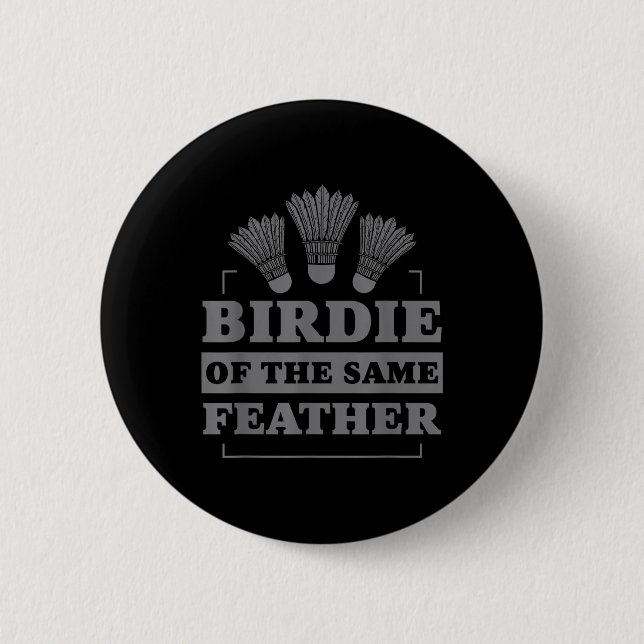 Badminton Birdie Of The Same Feather  Button (Front)