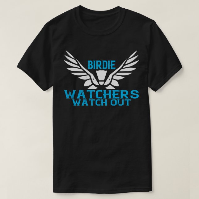 Badminton Birdie Watchers watch out T-Shirt (Design Front)