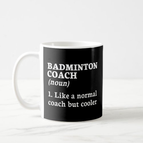 Badminton Coach Like A Normal Coach But Cooler Shu Coffee Mug