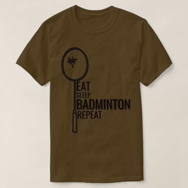 Badminton Eat Sleep Badminton Repeat 1 T-Shirt (Design Front)