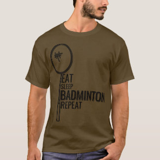 Badminton Eat Sleep Badminton Repeat 1 T-Shirt