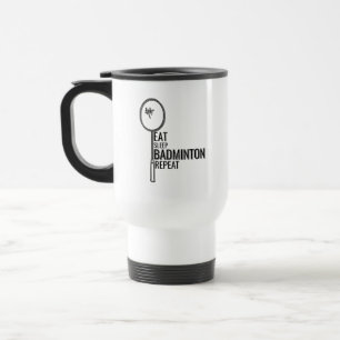 Badminton - Eat Sleep Badminton Repeat Travel Mug