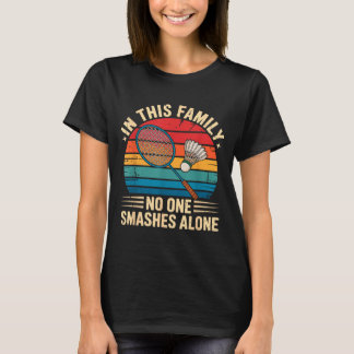 Badminton Family Matching Funny Quote For Badminto T-Shirt