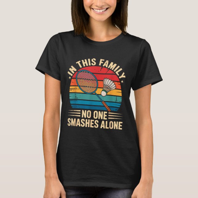 Badminton Family Matching Funny Quote For Badminto T-Shirt (Front)