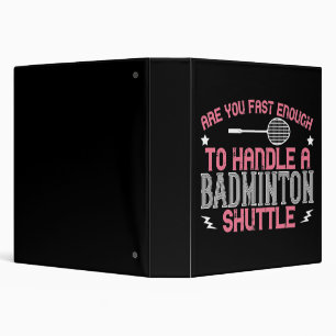 Badminton - Fast enough to get a shuttle 3 Ring Binder