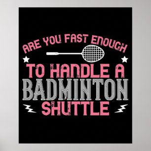 Badminton - Fast enough to get a shuttle Poster