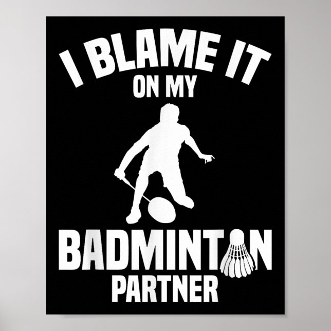 Badminton Game Shuttle I Blame Badminton Player  Poster (Front)