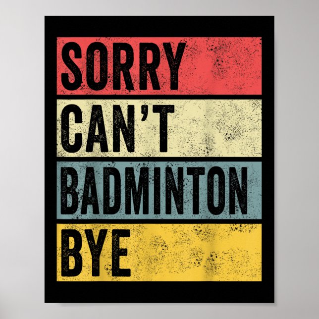Badminton Gifts Sorry Cant Badminton Bye Shuttle C Poster (Front)