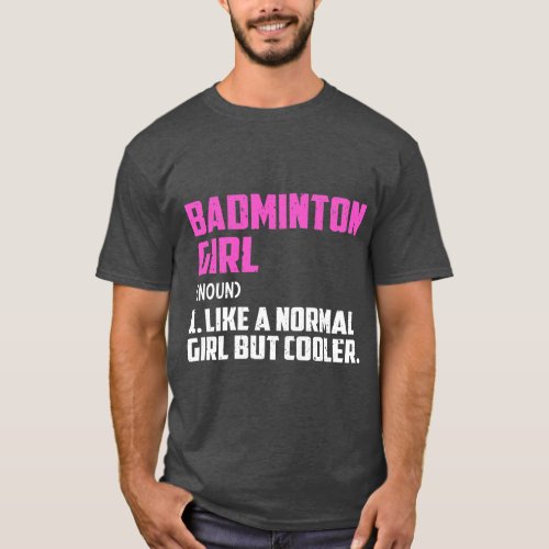 badminton Girl Like A Normal Girl But Cooler T_Shirt