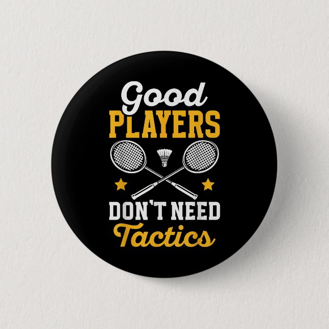Badminton Good Players Dont Need Tactics Shuttle  Button (Front)