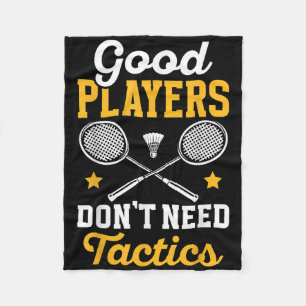 Badminton Good Players Dont Need Tactics Shuttle  Fleece Blanket