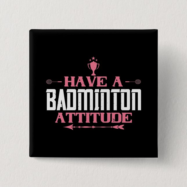 Badminton - Have a Badminton Attitude Button (Front)