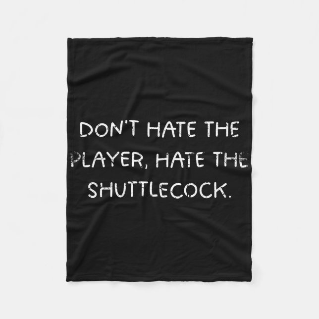 Badminton Humor Dont Hate The Player  Fleece Blanket (Front)
