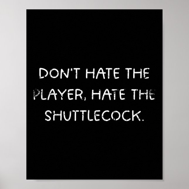 Badminton Humor Dont Hate The Player  Poster (Front)