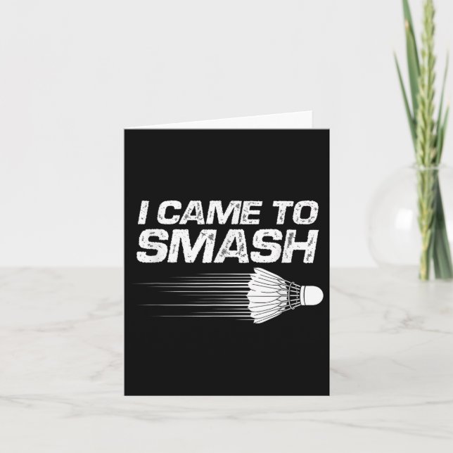 Badminton Humor I Came To Smash Shuttle Birdie  Card (Front)