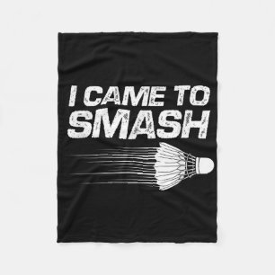 Badminton Humor I Came To Smash Shuttle Birdie Fleece Blanket