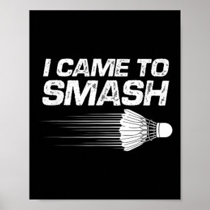 Badminton Humor I Came To Smash Shuttle Birdie Poster