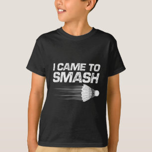 Badminton Humor I Came To Smash Shuttle Birdie T-Shirt