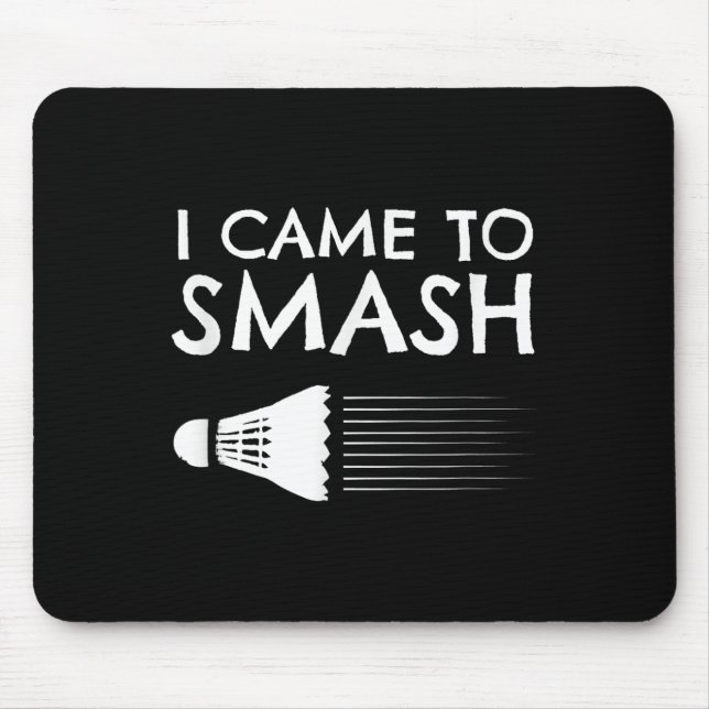 Badminton Humor Smash Shuttle Birdie Sport  Mouse Pad (Front)