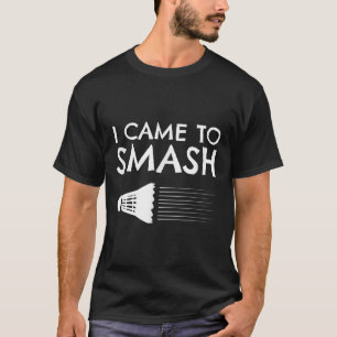 Badminton Humor Smash Shuttle Birdie Sport T-Shirt