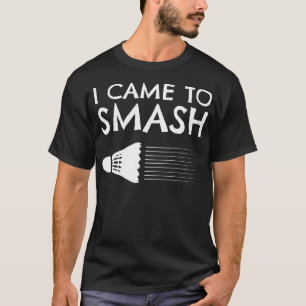 Badminton Humor Smash Shuttlecock Birdie Sport T-Shirt